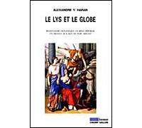 Le Lys Et Le Globe. Messianisme Dynastique Et Reve Imperial En France A L'Aube Des Temps Modernes