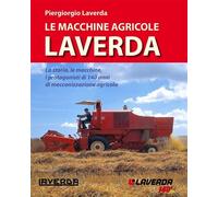 Le macchine agricole Laverda. La storia, le macchine, i protagonisti di 14...