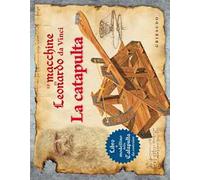 Le macchine di Leonardo da Vinci. La catapulta. Ediz. illustrata. Con gadget