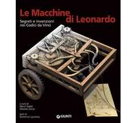 Le macchine di Leonardo. Segreti e invenzioni nei Codici da Vinci. Ediz. illustrata