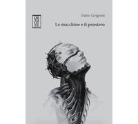 Le macchine e il pensiero - Grigenti Fabio