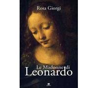 Le Madonne di Leonardo. Ediz. a colori