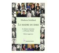 Libri Elisabetta Strickland - Le Madri Di Idee. Le Donne Scienziate E Il Premio