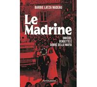 Le madrine. Omicidi, vendette e donne della mafia