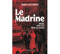 Le madrine. Omicidi, vendette e donne della mafia - Nadeau Barbie Latza