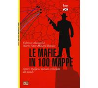 Le mafie in 100 mappe. Attori, traffici e mercati criminali nel mondo
