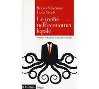 Le mafie nell'economia legale. Scambi, collusioni, azioni di contrasto - S...