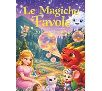 LE MAGHICHE FAVOLE: 20 STORIE INCANTATE