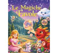 LE MAGHICHE FAVOLE: 20 STORIE INCANTATE