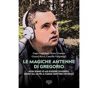 Le magiche antenne di Gregorio. Non sono io ad essere diverso, sono gli altri a farmi sentire diverso