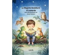 Le Magiche Avventure di Leonardo: Storie della Buonanotte con Animali Fantastici