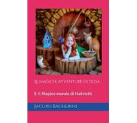 Le magiche avventure di Tessa: E il Magico mondo di Habricht