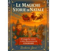 Le Magiche Storie di Natale: 25 Magiche Storie e Dolci Illustrazioni da Colorare - Vivi l’emozione del Natale tra Risate, Sogni e Fantasia