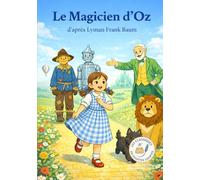 Le Magicien d'Oz: Les Classiques en Culottes Courtes - Grandes histoires pour petites oreilles