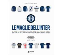 Le maglie dell'Inter. Tutte le divise nerazzurre dal 1908 a oggi