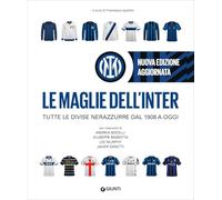 Le maglie dell'Inter. Tutte le divise nerazzurre dal 1908 a oggi. Nuova ediz.
