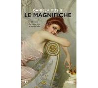 Le magnifiche. 33 vite di donne che hanno fatto la storia d'Italia