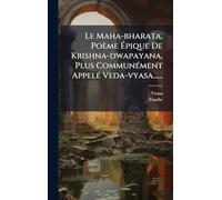 Le Maha-bharata, Poème Épique De Krishna-dwapayana, Plus CommunÃ(c)ment AppelÃ(c) Veda-vyasa......