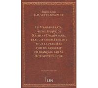 Le Mahâbhârata, poème épique de Krishna-Dwaipayana, traduit complètement pour la première fois du sanscrit en français, par M. Hippolyte Fauche. [Compte rendu signé : Hauvette-Besnault. ]...