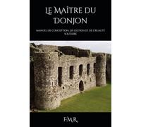 Le Maître du Donjon: MANUEL DE CONCEPTION, DE GESTION ET DE CRUAUTÉ SOLITAIRE