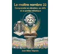 Le maitre nombre 22: Comprendre sa vibration, ses défis et sa portée initiatique: 2
