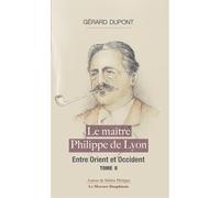 Le maître Philippe de Lyon: Tome 2, Entre Orient et Occident