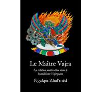 Le Maître Vajra: La relation maître-élève dans le bouddhisme Vajrayana