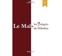 Le Mal et les 7 degrés de l'Ombre: Les mécanismes cachés du mal et l’éveil de la conscience: 2