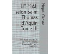 LE MAL selon Saint Thomas d’Aquin Tome III: Une étude complète de l’œuvre "Quaestiones Disputatae De Malo" : Question III