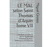 LE MAL selon Saint Thomas d’Aquin Tome VII: Une étude complète de l’œuvre "Quaestiones Disputatae De Malo" : Questions XII-XIII-XIV et XV