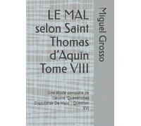 LE MAL selon Saint Thomas d’Aquin Tome VIII: Une étude complète de l’œuvre "Quaestiones Disputatae De Malo" : Question XVI