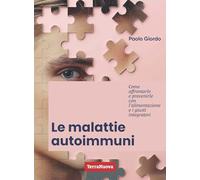 Le malattie autoimmuni. Come affrontarle e prevenirle con l'alimentazione e i giusti integratori