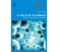 Le malattie autoimmuni. Tratti salienti della diagnosi e della terapia. Ediz. per la scuola