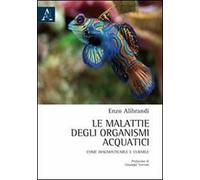 Le malattie degli organismi acquatici. Come diagnosticarle e curarle