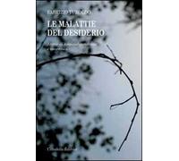 Le malattie del desiderio. Storie di tossicodipendenza e anoressia