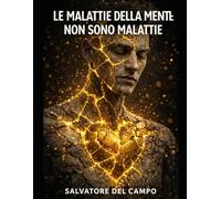 LE MALATTIE DELLA MENTE NON SONO MALATTIE: Perché la sofferenza psichica ha un senso e non è un difetto da correggere