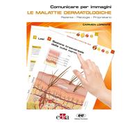 Le malattie dermatologiche. Paziente-Patologia-Proprietario. Comunicare pe...