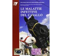 Le malattie infettive del cavallo - Codazza Danilo, Nativi Donata, Braghie...