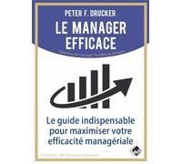 Le manager efficace: Le guide indispensable pour maximiser son efficacité managériale