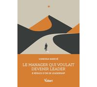 Le manager qui voulait devenir leader: 8 règles d'or de leadership