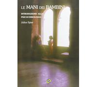 Le mani dei bambini. Introduzione alla psicochirologia