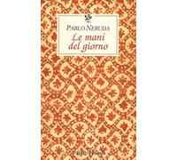 Le mani del giorno. Testo spagnolo a fronte