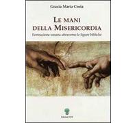 Le mani della misericordia. Formazione umana attraverso le figure bibliche. Vol. 1