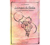 Le mani di Anita e i suoi pensieri sparsi