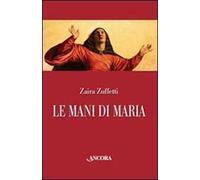 Le mani di Maria. Ediz. illustrata