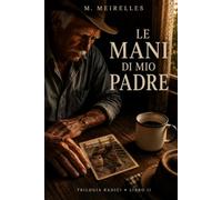 Le mani di mio padre: Una storia di memoria, amore e radici