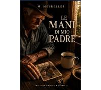 Le mani di mio padre: Una storia di memoria, amore e radici