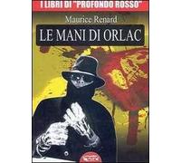 Libri Maurice Renard - Le Mani Di Orlac