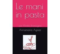 Le mani in pasta: per l’Emilia Romagna: per l'Emilia Romagna