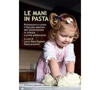 Le mani in pasta. Riconoscere e curare il disturbo selettivo dell'alimentazione in infanzia e prima adolescenza